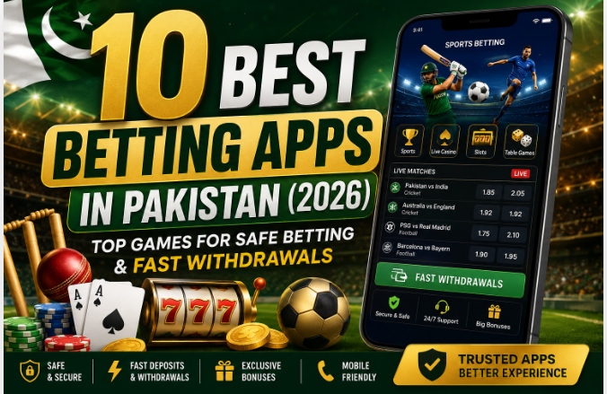 10 Best Betting Apps in Pakistan (2026) – Top Games for Safe Betting & Fast Withdrawals